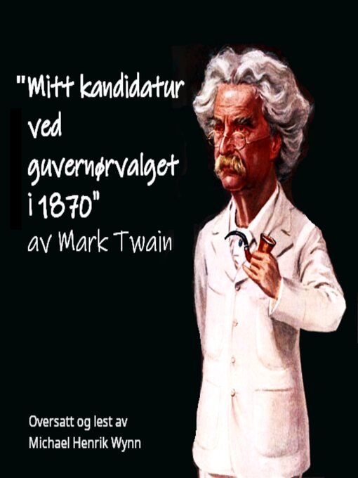 Title details for Mitt kandidatur ved guvernørvalget i 1870, av Mark Twain by Mark Twain - Available